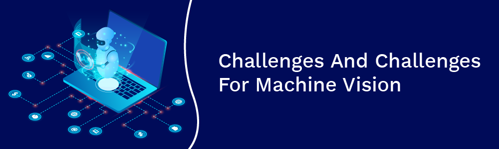 challenges and challenges for machine vision